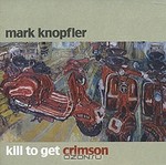  Mark Knopfler. Kill To Get Crimson